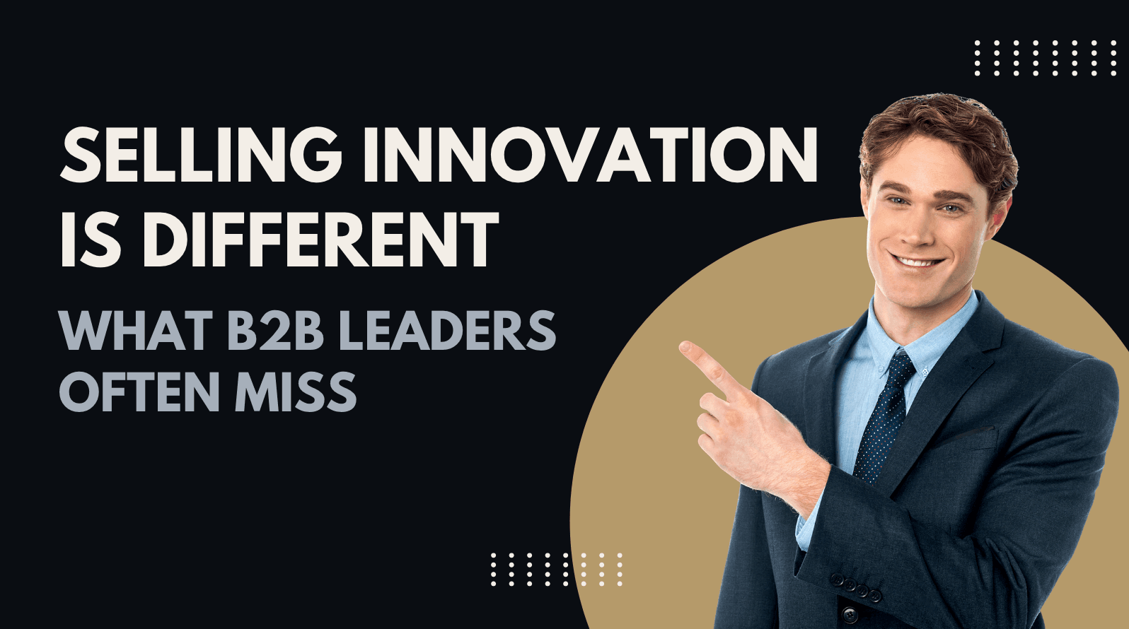Selling Innovation Is Different: What B2B Leaders Often Miss